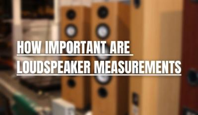 Loudspeaker Measurements: How Important Are Speaker Measurements? 